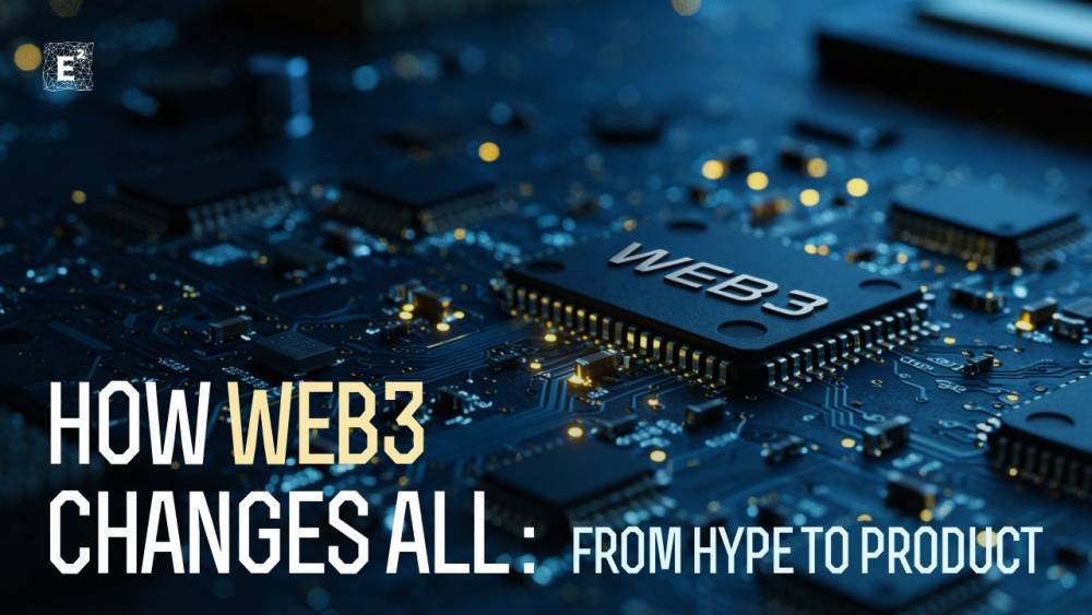 How Web3 Changes All: From Hype to Product