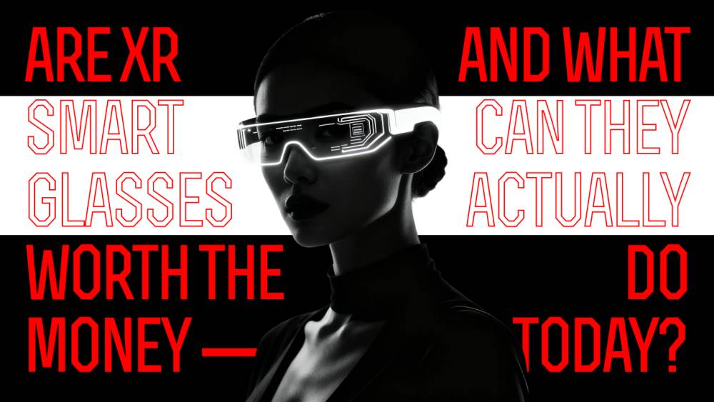 Are XR Smart Glasses Worth the Money - and What Can They Actually Do Today?